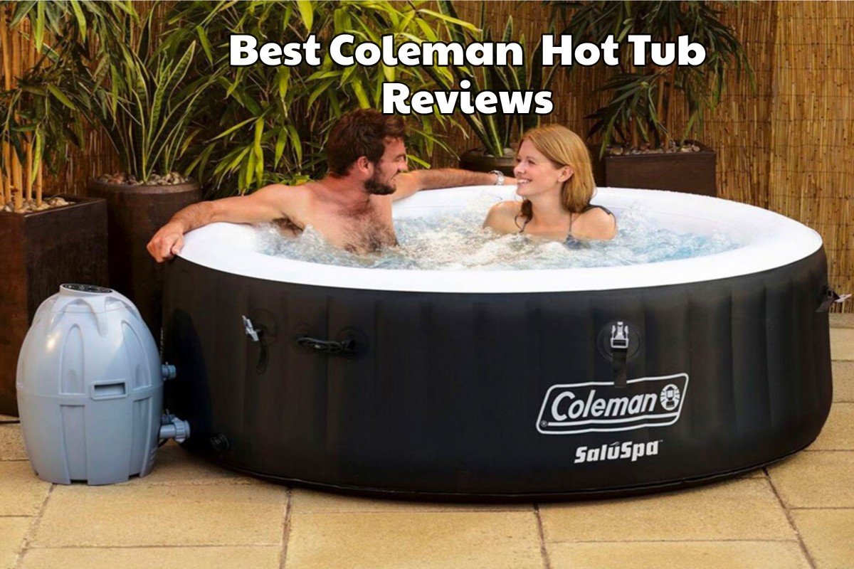 Best Coleman Inflatable Hot Tub Reviews Rating And Buying Guide In 2020